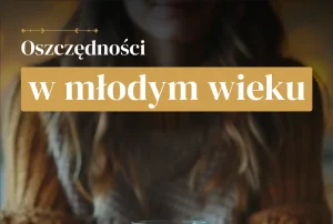 młody wiek i oszczędnosci